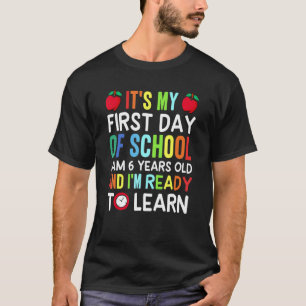 It's My First Day Of School I'm 6 Years Old And L' T-Shirt