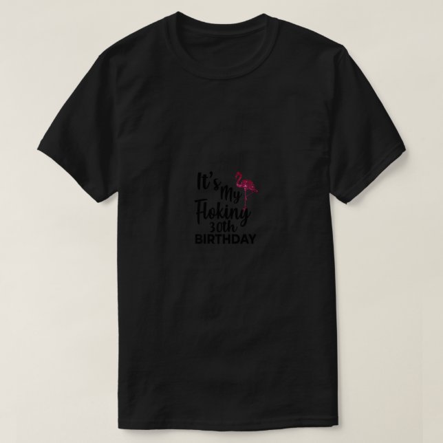It's My Flocking 30th Birthday Flamingo Lovers 30t T-Shirt (Design Front)