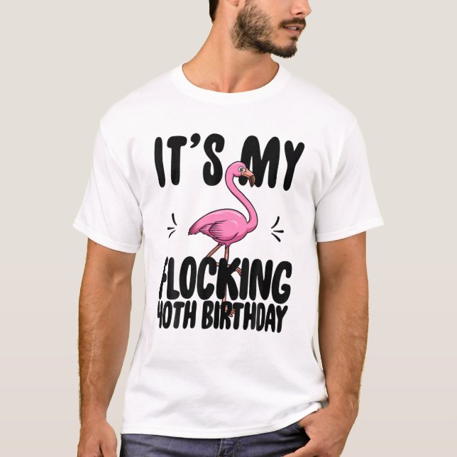 Its My Flocking 40Th Birthday Funny Pink Flamingo T-Shirt (Front)