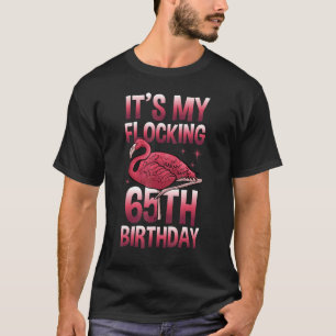 It's My Flocking 65 Years Old Flamingo Birthday 65 T-Shirt