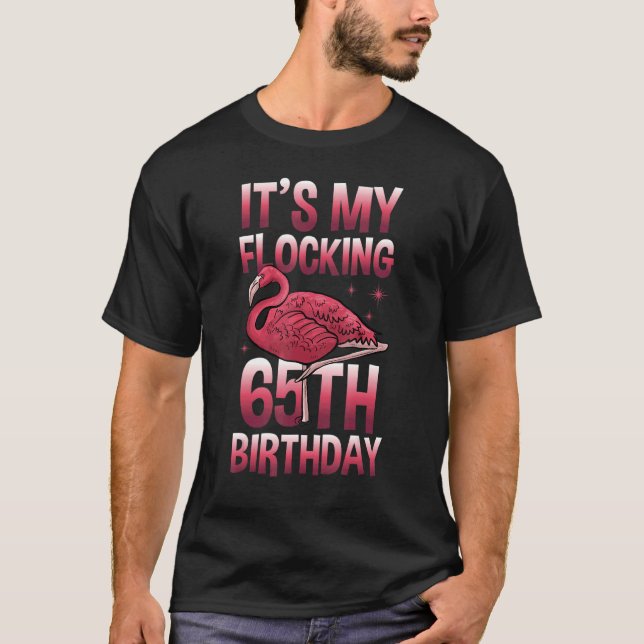 It's My Flocking 65 Years Old Flamingo Birthday 65 T-Shirt (Front)
