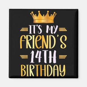 Its My Friends 14th Birthday Happy 14 Years Old _1 Magnet
