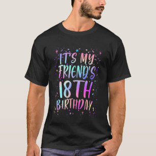 It's My Friend's 18th Birthday Colourful Happy 18 T-Shirt