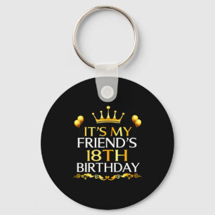 Its My Friends 18th Birthday Happy Birthday 18 Yea Key Ring