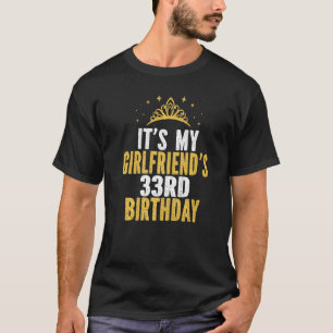 It's My Girlfriend's 33rd Birthday 33 Years Old Wo T-Shirt