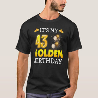 It's My Golden Birthday 43rd Birthday  For Men Wom T-Shirt