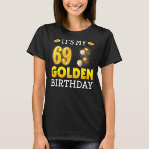 It's My Golden Birthday 69th Birthday For Men Wom T-Shirt