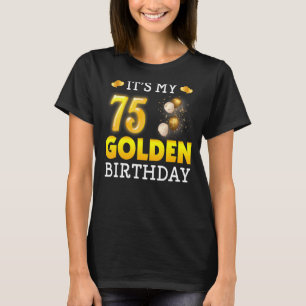 It's My Golden Birthday 75th Birthday  For Men Wom T-Shirt