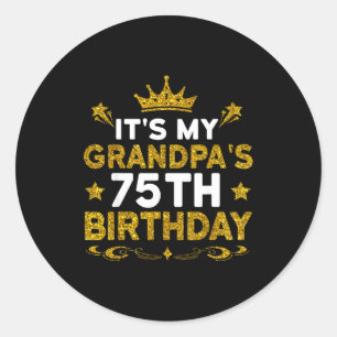 Its My Grandpas 75th Birthday Happy Birthday 75 Ye Classic Round Sticker