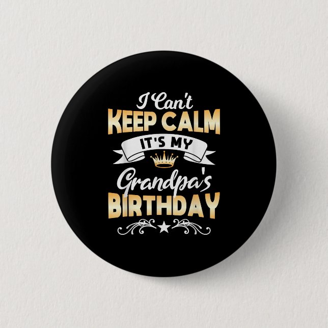 It's My Grandpa's Birthday Shirt I Can't Keep Calm 6 Cm Round Badge (Front)