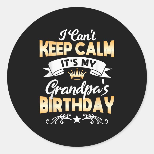 It's My Grandpa's Birthday Shirt I Can't Keep Calm Classic Round Sticker (Front)