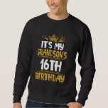 It's My Grandson's 16th Birthday Happy Me Him 16 Y Sweatshirt<br><div class="desc">It's My Grandson's 16th Birthday Happy Me Him 16 Years Old</div>