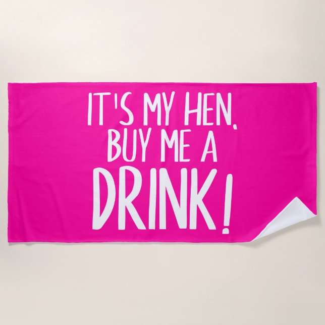 It's my hen, buy me a drink beach towel (Front)