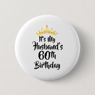 Its My Husbands 60th Birthday Crown Happy 60 Years 6 Cm Round Badge