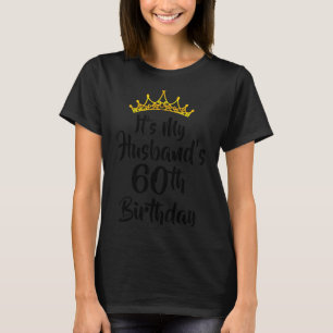 Its My Husbands 60th Birthday Crown Happy 60 Years T-Shirt