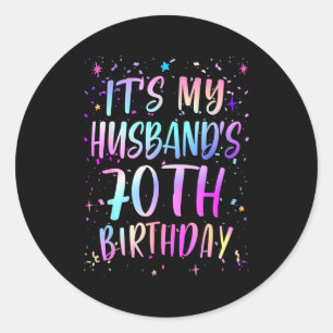 Its My Husbands 70th Birthday Colorful Happy 70 Ye Classic Round Sticker