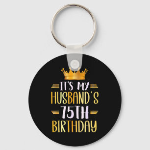Its My Husbands 75th Birthday Happy 75 Years Old _ Key Ring