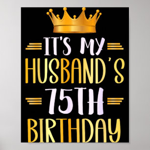 Its My Husbands 75th Birthday Happy 75 Years Old _ Poster
