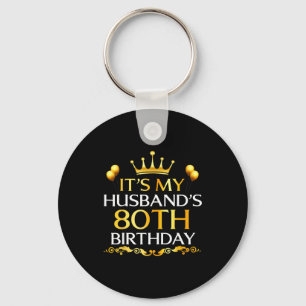 Its My Husbands 80th Birthday Happy Birthday 80 Ye Key Ring
