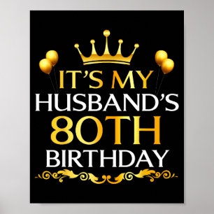 Its My Husbands 80th Birthday Happy Birthday 80 Ye Poster
