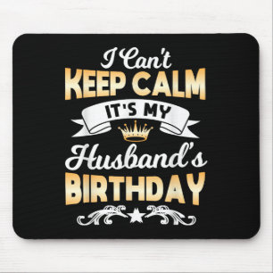 It's My Husband's Birthday Shirt I Can't Keep Calm Mouse Pad