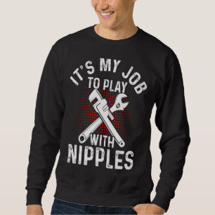 It's My Job To Play With Nnipples Plumber Plumbing Sweatshirt