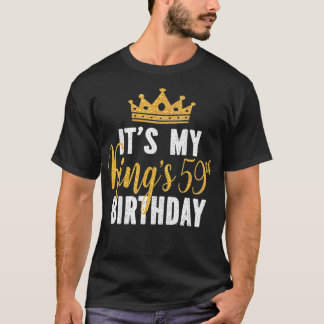 It's My King's 59th Birthday Idea For 59 Years Old T-Shirt
