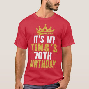 Its My Kings 70th Birthday Idea For 70 Years Old M T-Shirt