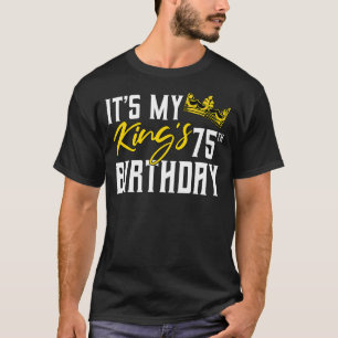 It's My King's 75th Birthday Party Bday Celebratio T-Shirt