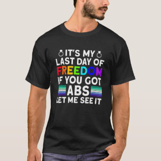 It's My Last Day Of Freedom ABS - Funny Gay Bachel T-Shirt