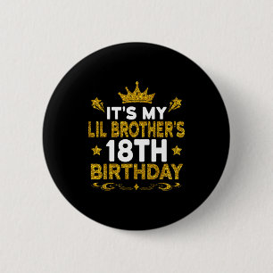 Its My Lil Brothers 18th Birthday Happy 18 Years O 6 Cm Round Badge