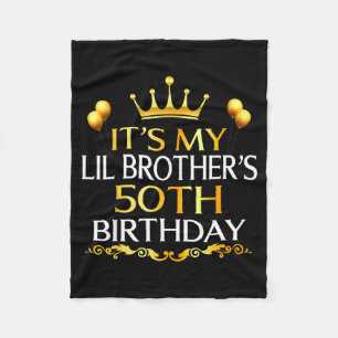 Its My Lil Brothers 50th Birthday Happy 50 Years O Fleece Blanket
