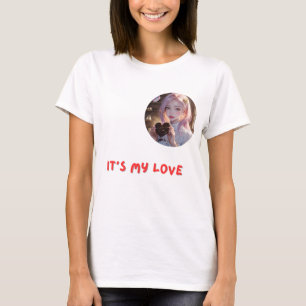 It's my love T-Shirt