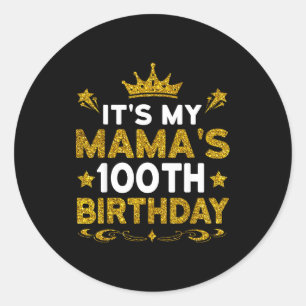 Its My Mamas 100th Birthday Happy Birthday 100 Yea Classic Round Sticker