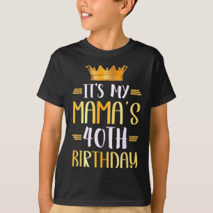 Its My Mamas 40th Birthday Happy 40 Years Old _1  T-Shirt