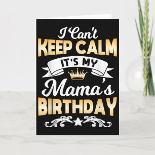 It's My Mama's Birthday Shirt I Can't Keep Calm Ma Card