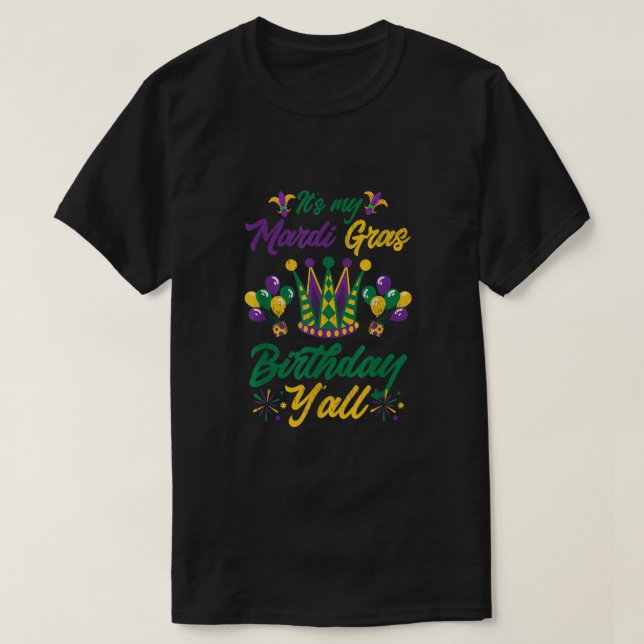 Its My Mardi Gras Birthday Yall For The Next Mardi T-Shirt (Design Front)