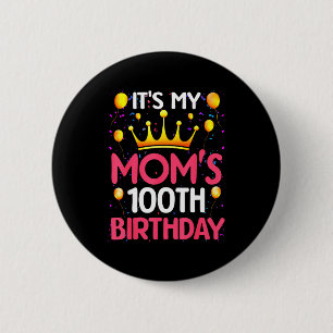Its My Moms 100th Birthday Happy Birthday 100 Year 6 Cm Round Badge