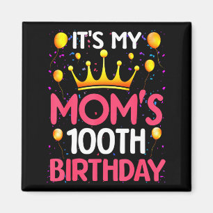 Its My Moms 100th Birthday Happy Birthday 100 Year Magnet