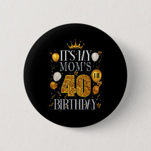 Its My Moms 40th Birthday Happy Birthday 40 Years  6 Cm Round Badge