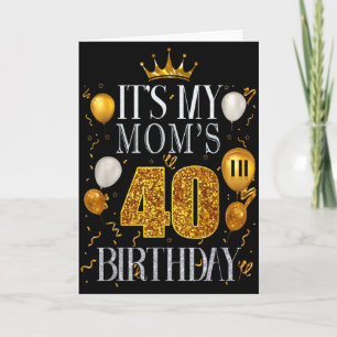 Its My Moms 40th Birthday Happy Birthday 40 Years  Card