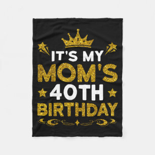 Its My Moms 40th Birthday Happy Birthday 40 Years  Fleece Blanket