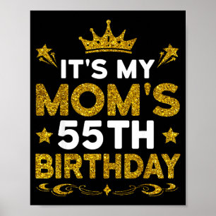 Its My Moms 55th Birthday Happy Birthday 55 Years Poster