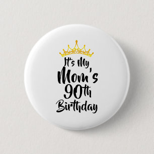 Its My Moms 90th Birthday Crown Happy 90 Years Old 6 Cm Round Badge