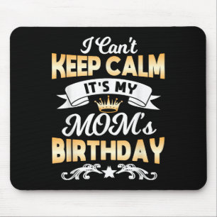 It's My Mom's Birthday Shirt I Can't Keep Calm Mom Mouse Pad