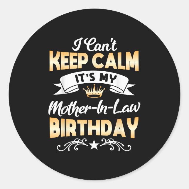 It's My Mother-in-law Birthday Shirt I Can't Keep  Classic Round Sticker (Front)