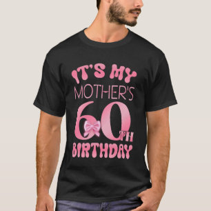 It's My Mother's 60th Birthday Girl Pink Party The T-Shirt