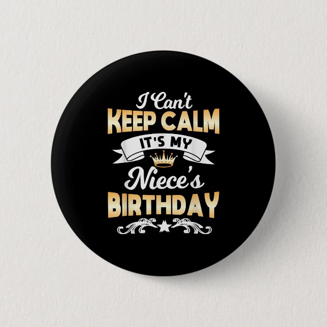 It's My Niece's Birthday Shirt I Can't Keep Calm N 6 Cm Round Badge (Front)