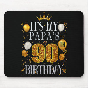 Its My Papas 90th Birthday Happy Birthday 90 Years Mouse Pad