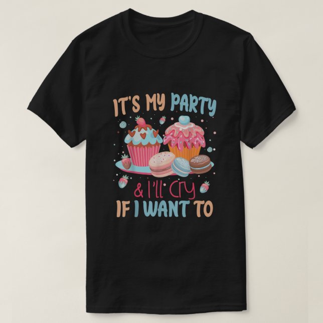 Its My Party And Ill Cry If I Want To T-Shirt (Design Front)